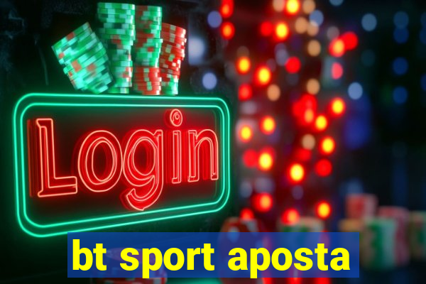 bt sport aposta